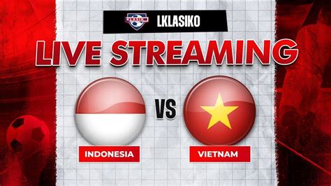 live indonesia vs vietnam dimana